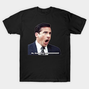 Nooo- Micheal Scott T-Shirt